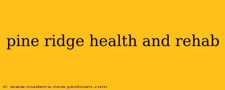 pine ridge health and rehab