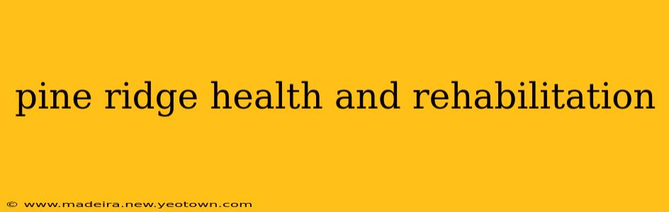pine ridge health and rehabilitation