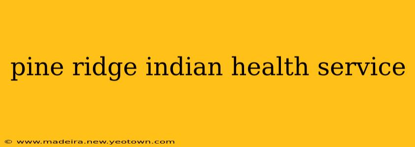 pine ridge indian health service