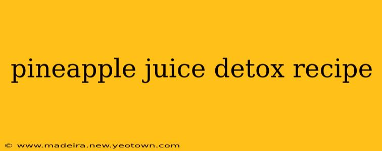 pineapple juice detox recipe