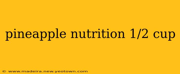 pineapple nutrition 1/2 cup
