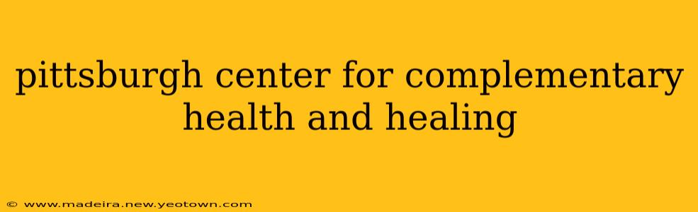 pittsburgh center for complementary health and healing