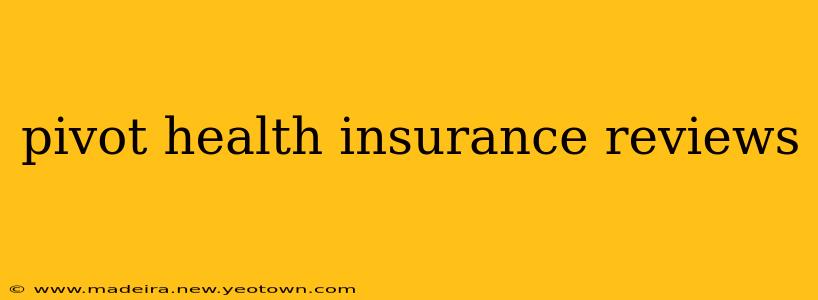pivot health insurance reviews