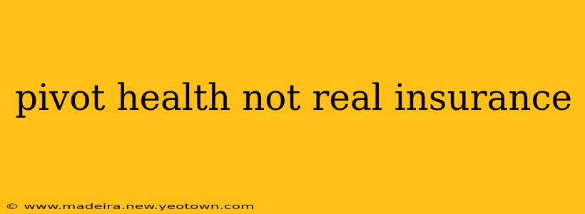 pivot health not real insurance