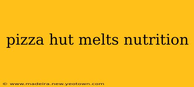 pizza hut melts nutrition