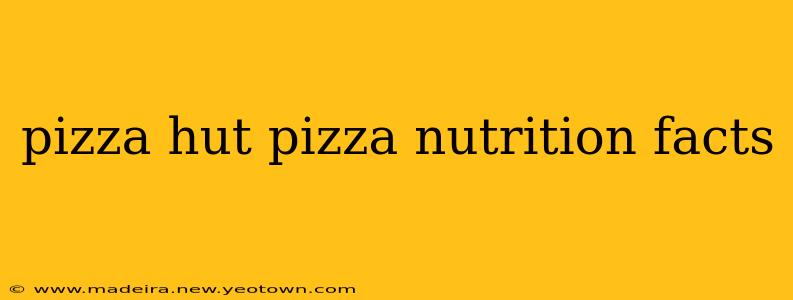 pizza hut pizza nutrition facts