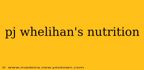 pj whelihan's nutrition