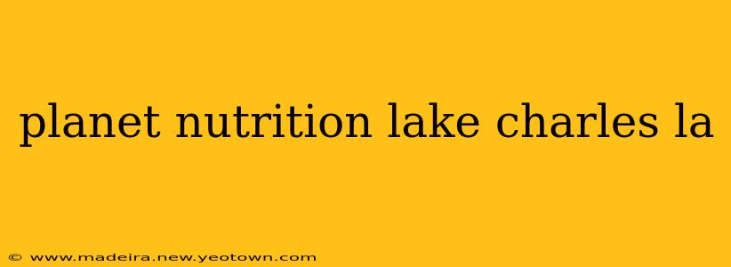 planet nutrition lake charles la
