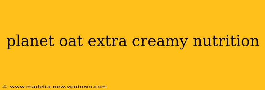 planet oat extra creamy nutrition