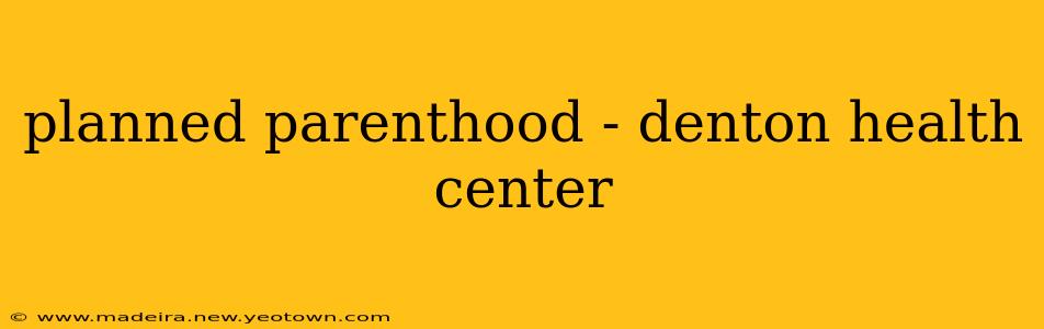 planned parenthood - denton health center