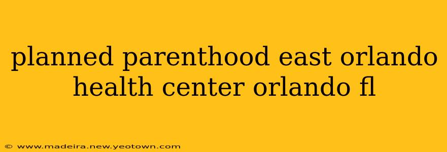 planned parenthood east orlando health center orlando fl