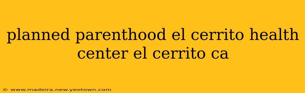 planned parenthood el cerrito health center el cerrito ca