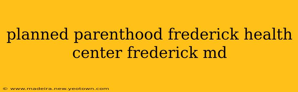 planned parenthood frederick health center frederick md
