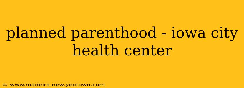 planned parenthood - iowa city health center