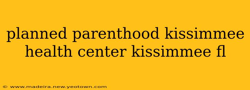 planned parenthood kissimmee health center kissimmee fl