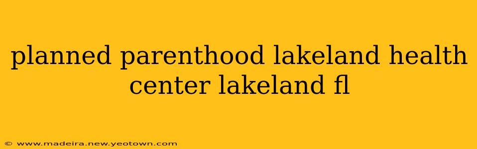 planned parenthood lakeland health center lakeland fl
