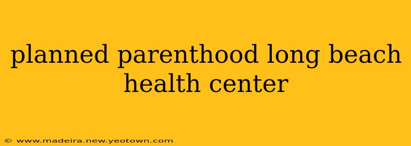 planned parenthood long beach health center