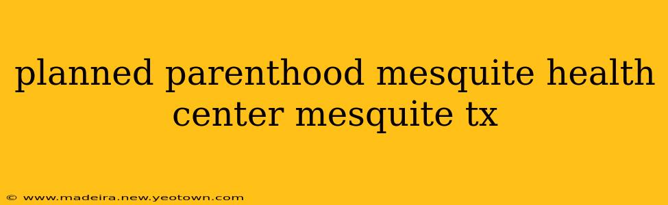 planned parenthood mesquite health center mesquite tx