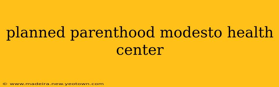 planned parenthood modesto health center