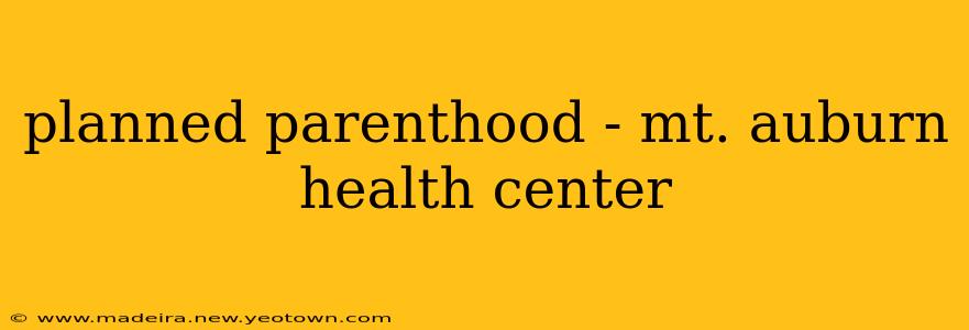 planned parenthood - mt. auburn health center