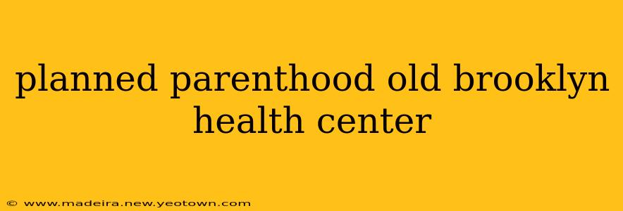 planned parenthood old brooklyn health center
