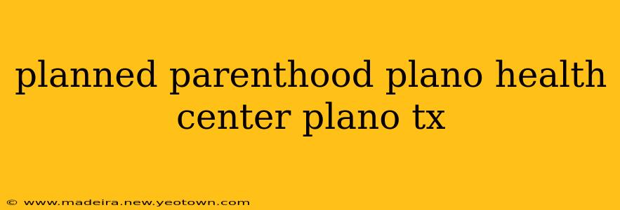 planned parenthood plano health center plano tx