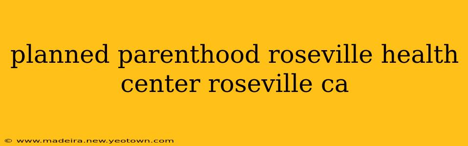 planned parenthood roseville health center roseville ca