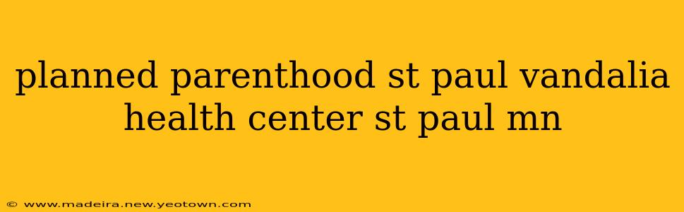 planned parenthood st paul vandalia health center st paul mn