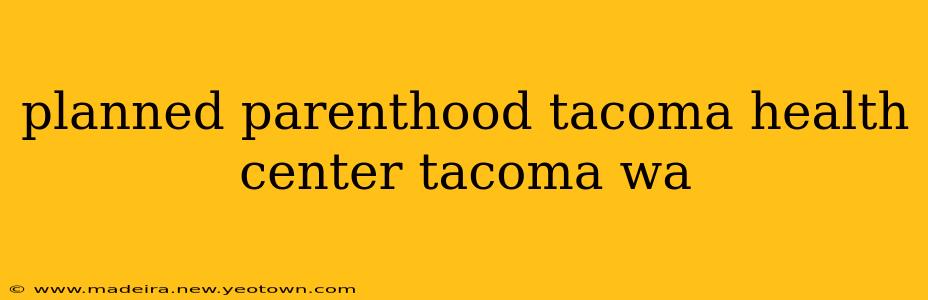 planned parenthood tacoma health center tacoma wa