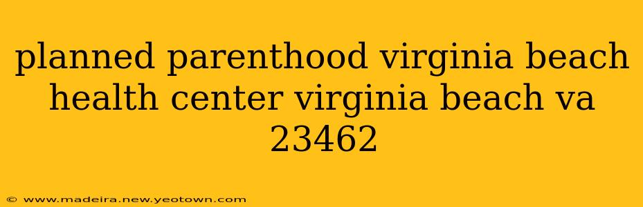 planned parenthood virginia beach health center virginia beach va 23462