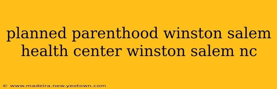 planned parenthood winston salem health center winston salem nc