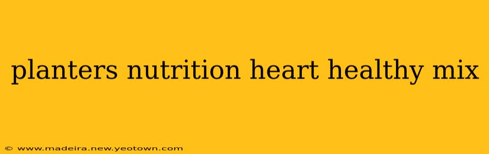 planters nutrition heart healthy mix