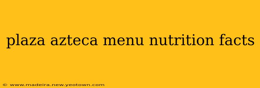 plaza azteca menu nutrition facts