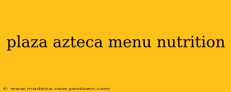 plaza azteca menu nutrition