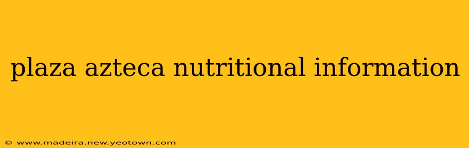 plaza azteca nutritional information