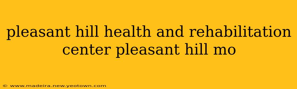 pleasant hill health and rehabilitation center pleasant hill mo
