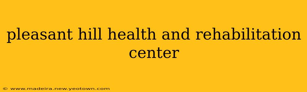 pleasant hill health and rehabilitation center