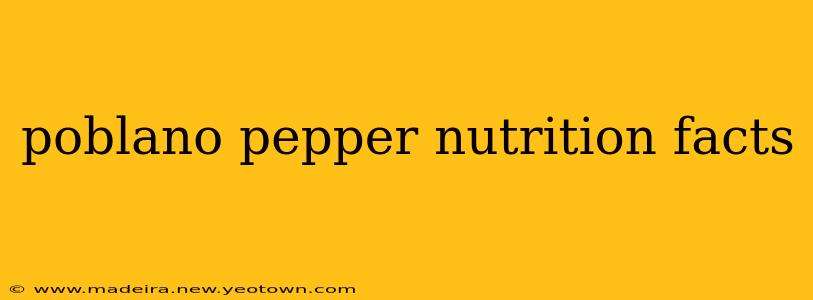 poblano pepper nutrition facts