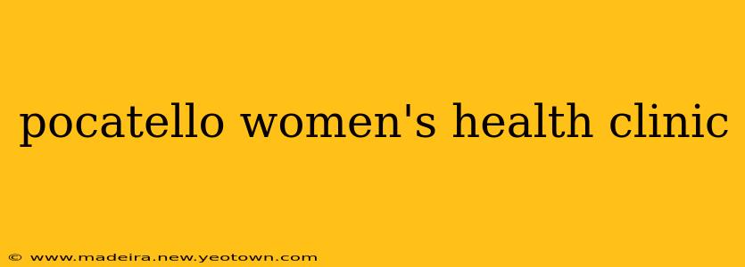 pocatello women's health clinic