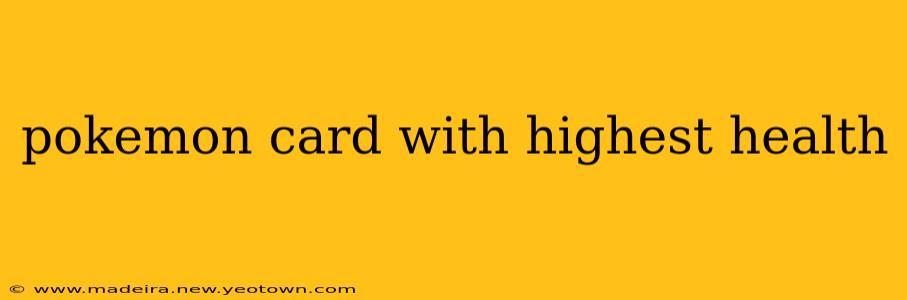 pokemon card with highest health