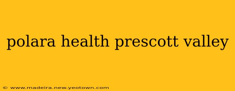 polara health prescott valley