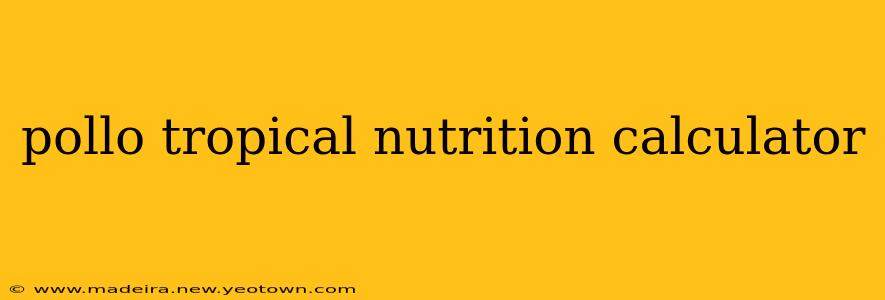 pollo tropical nutrition calculator