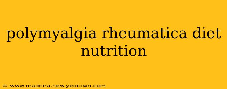 polymyalgia rheumatica diet nutrition