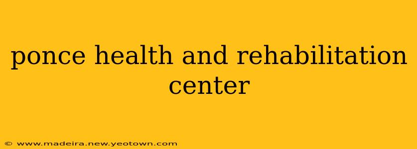ponce health and rehabilitation center
