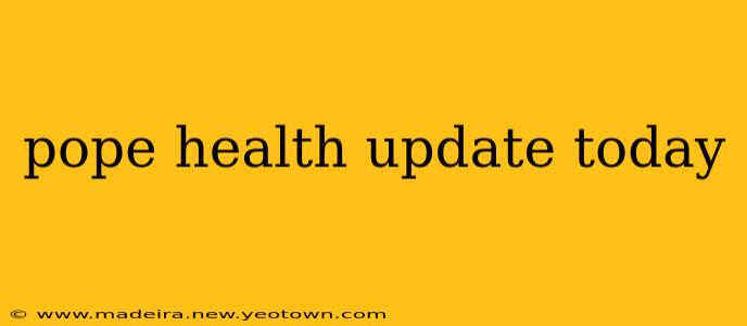 pope health update today