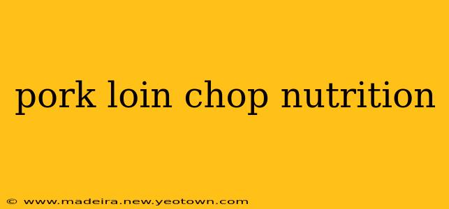 pork loin chop nutrition