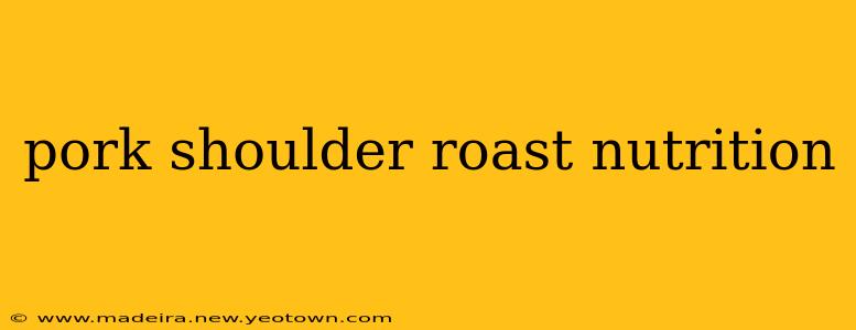 pork shoulder roast nutrition