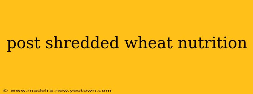post shredded wheat nutrition