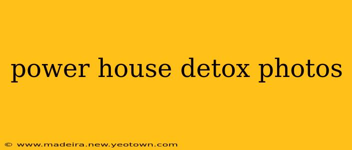 power house detox photos