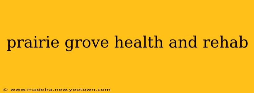 prairie grove health and rehab